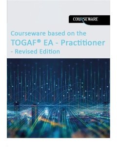 Courserware based on TOGAF EA Practitioner Syllabus - Revised Edition