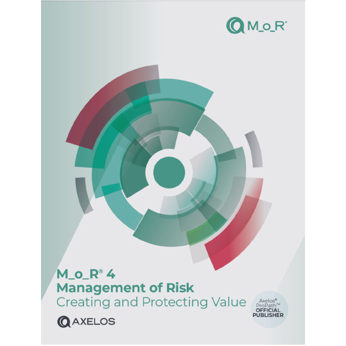M_o_R® 4: Management of Risk: Creating and Protecting Value