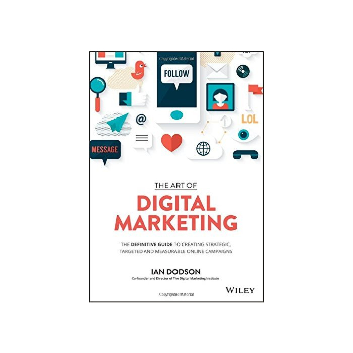 The Art of Digital Marketing The Definitive Guide to Creating Strategic Targeted and Measurable Online Campaigns